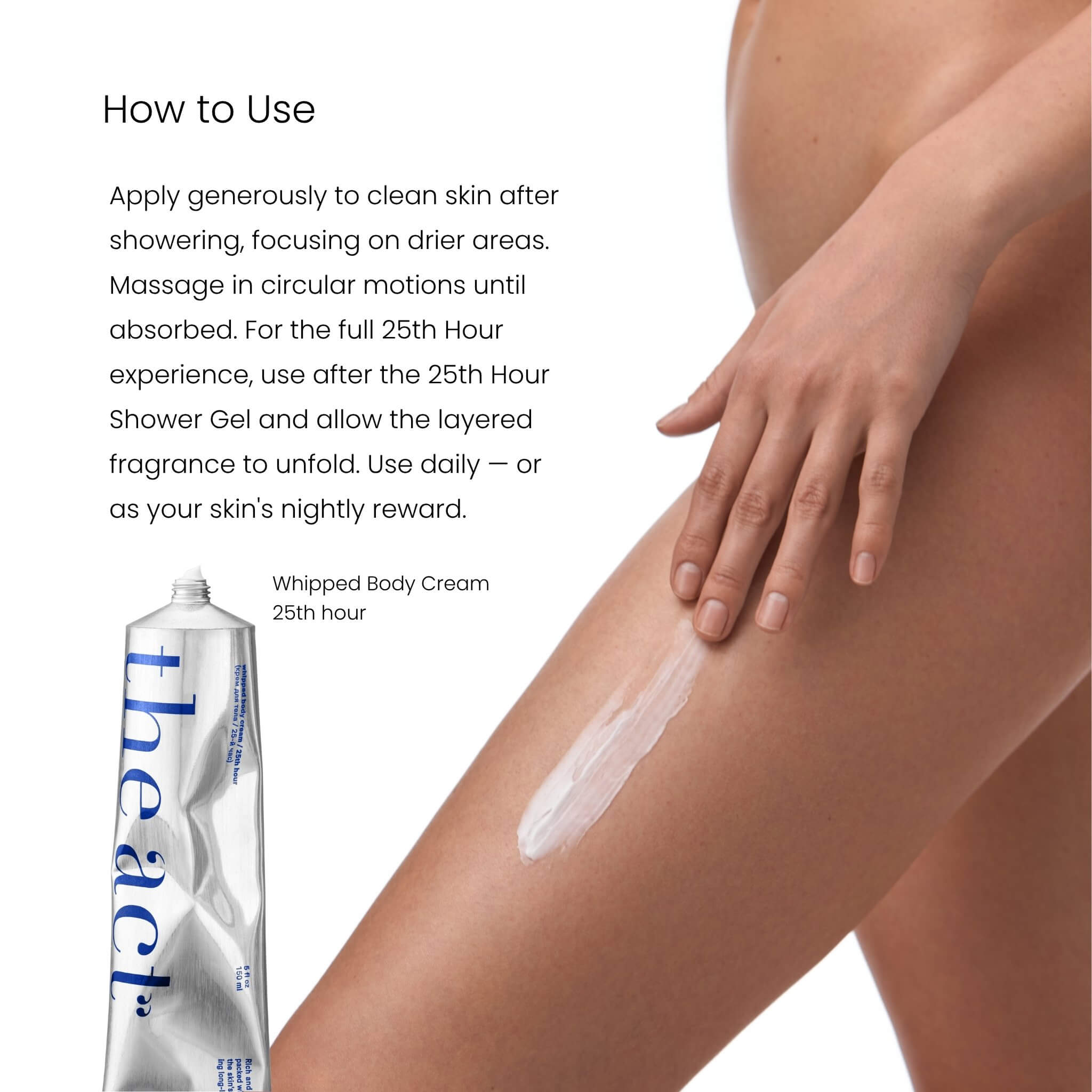 How to use The Act 25th Hour Whipped Cream — apply to clean skin after showering daily