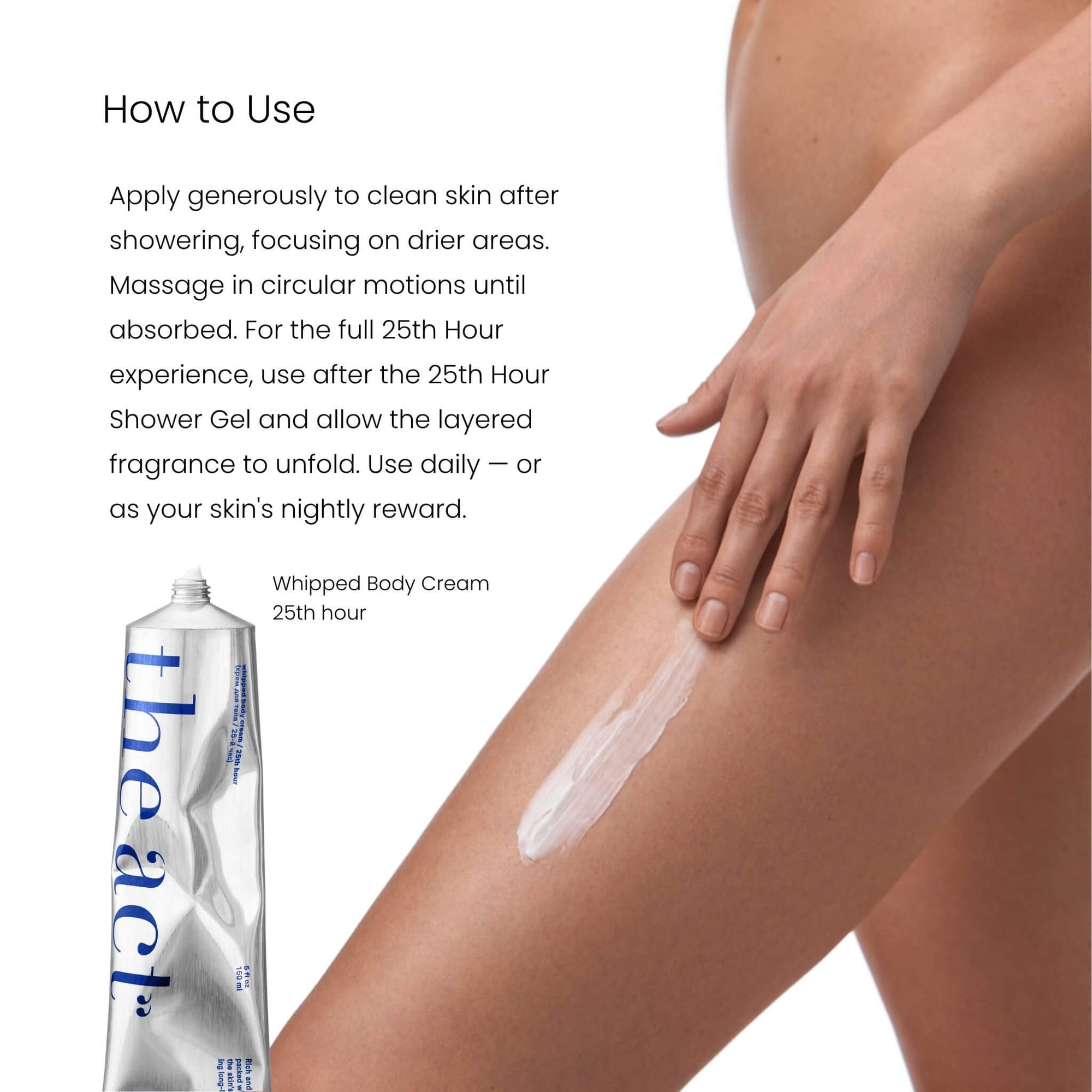 How to use The Act 25th Hour Whipped Cream — apply to clean skin after showering daily