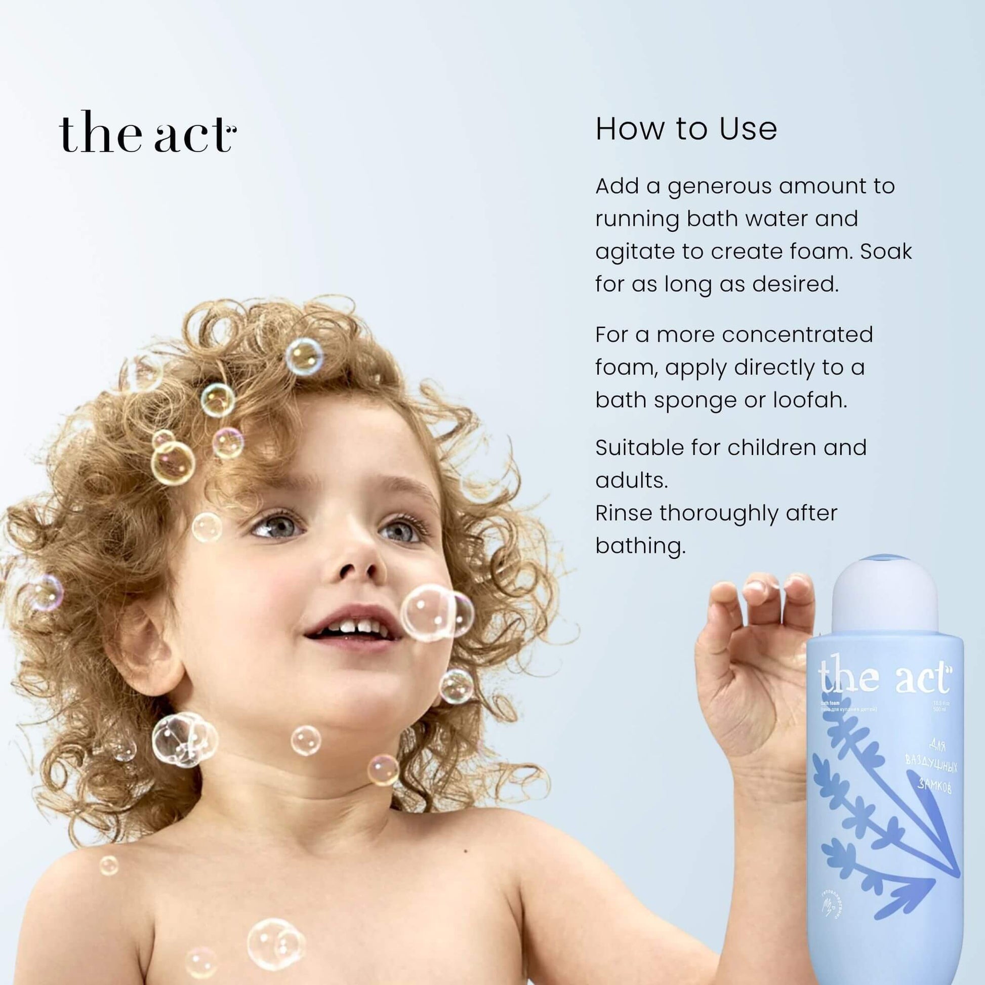 How to use The Act Bath Foam — add to running bath water, agitate to foam, soak and rinse