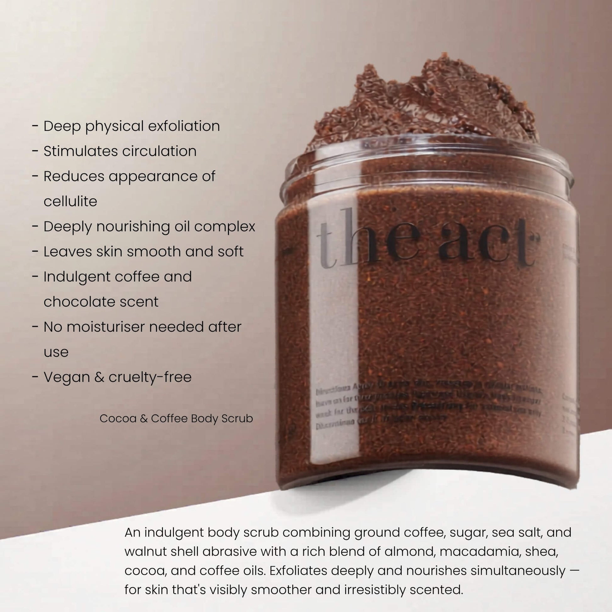 The Act Cocoa & Coffee Body Scrub benefits — exfoliates, nourishes and smooths skin