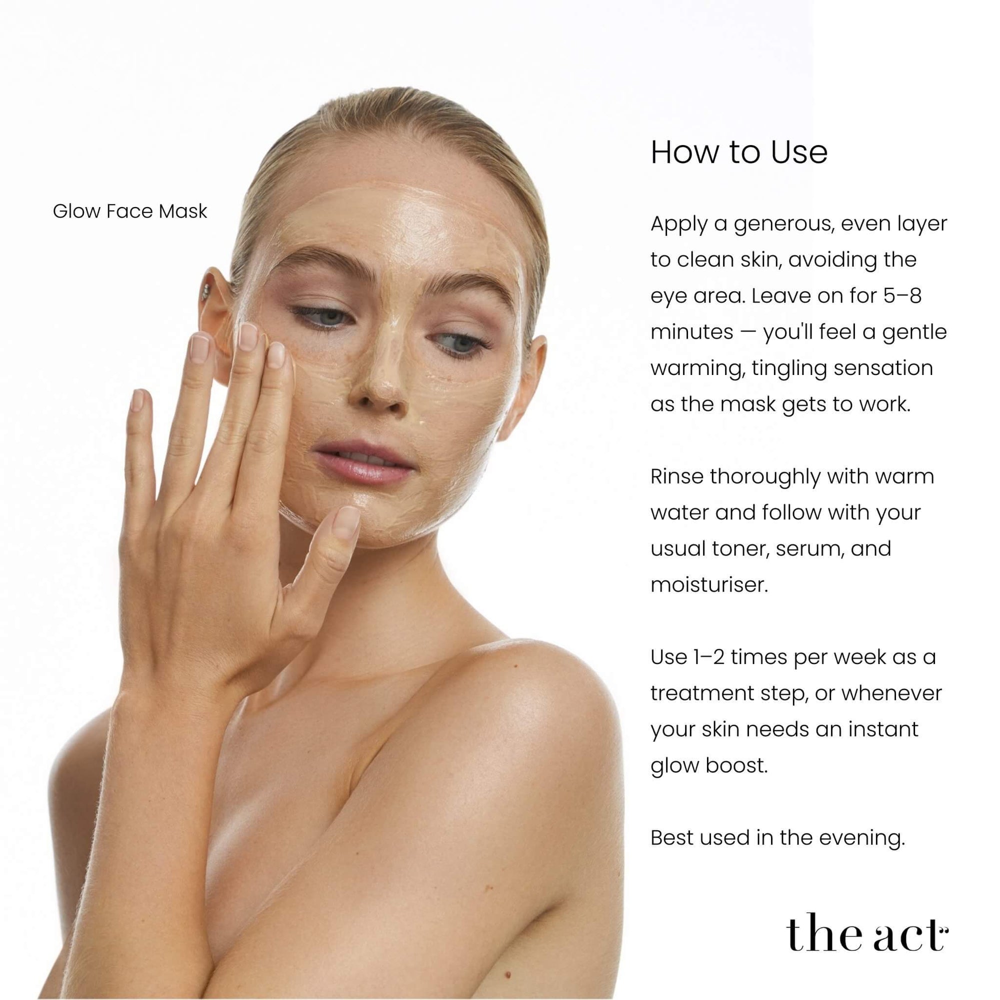 How to use The Act Glow Face Mask — apply to clean skin, leave 5-8 minutes and rinse