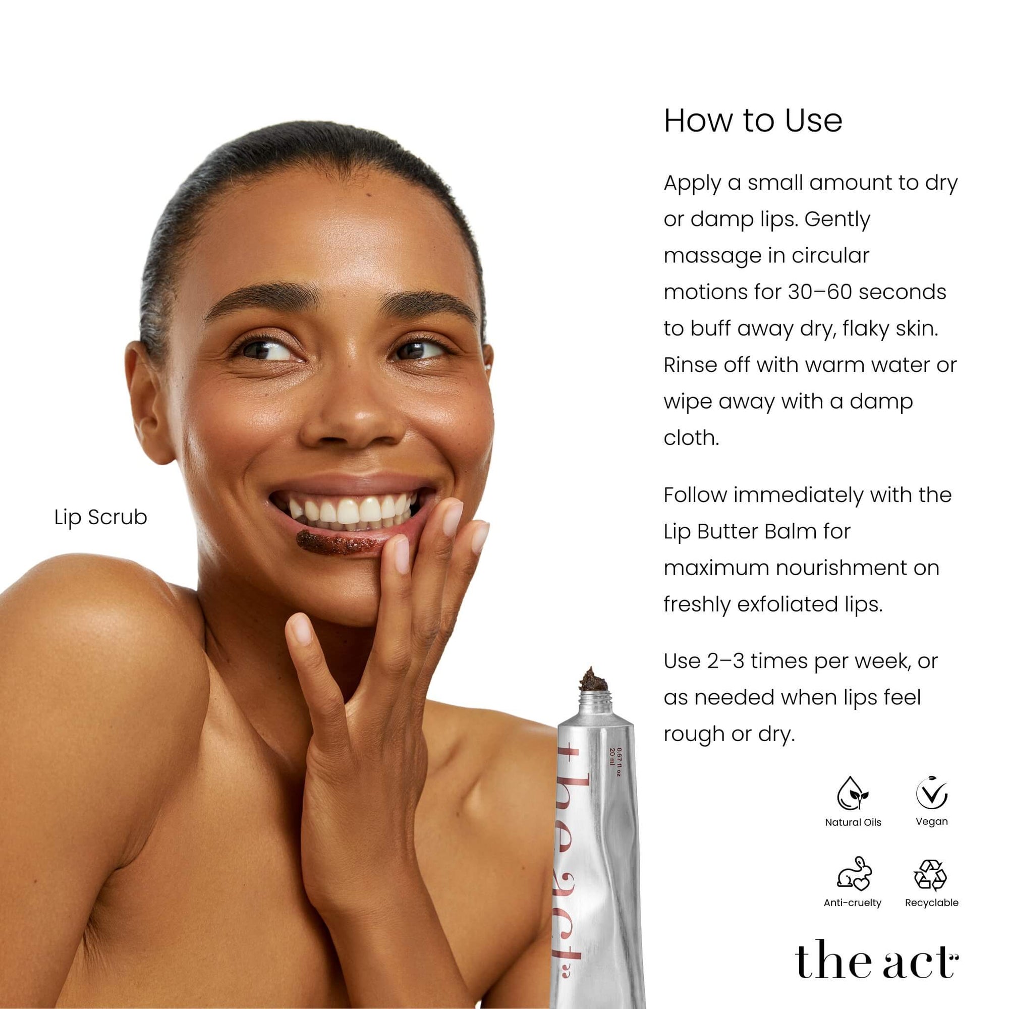 How to use The Act Lip Scrub — massage onto lips 2-3 times weekly before lip balm