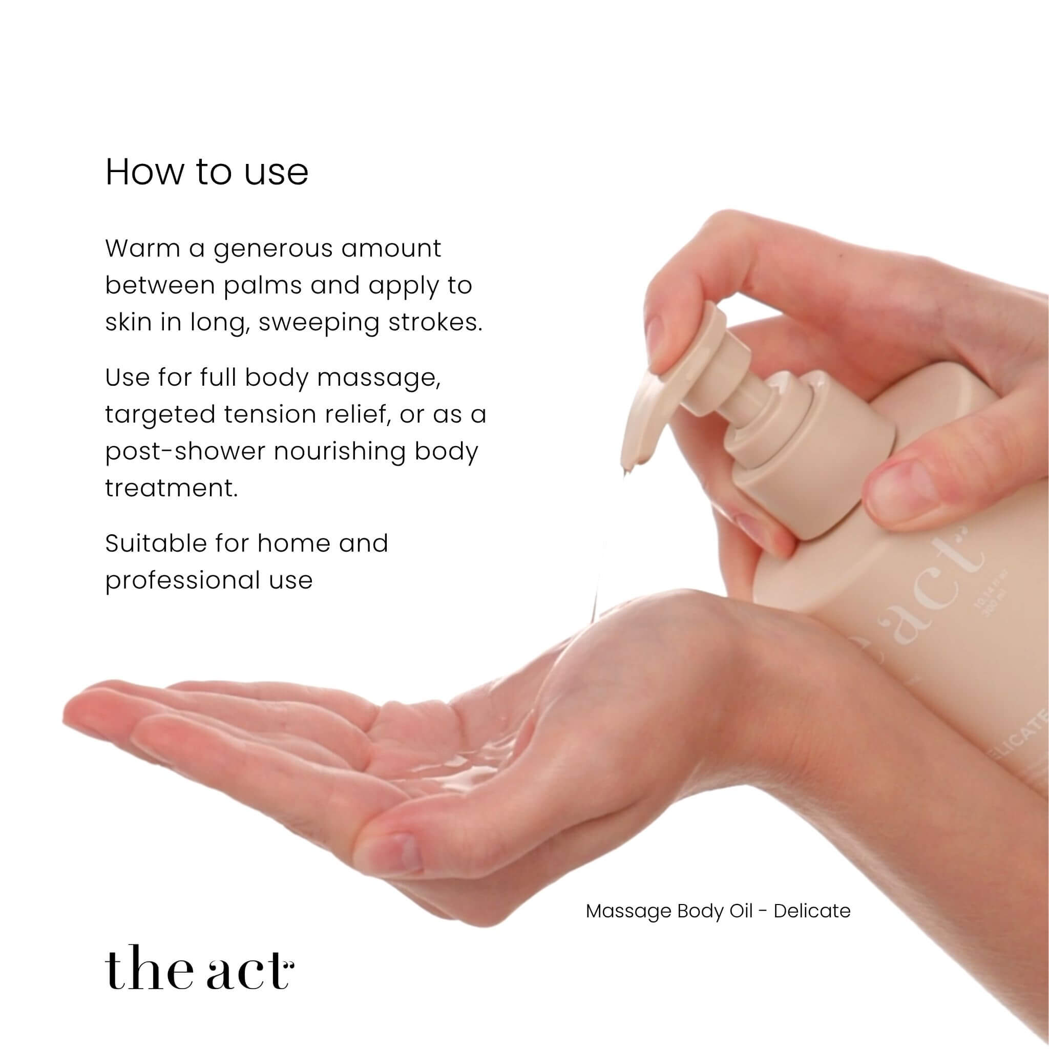 How to use The Act Delicate Massage Oil — warm between palms and apply in long sweeping strokes for massage or post-shower body treatment