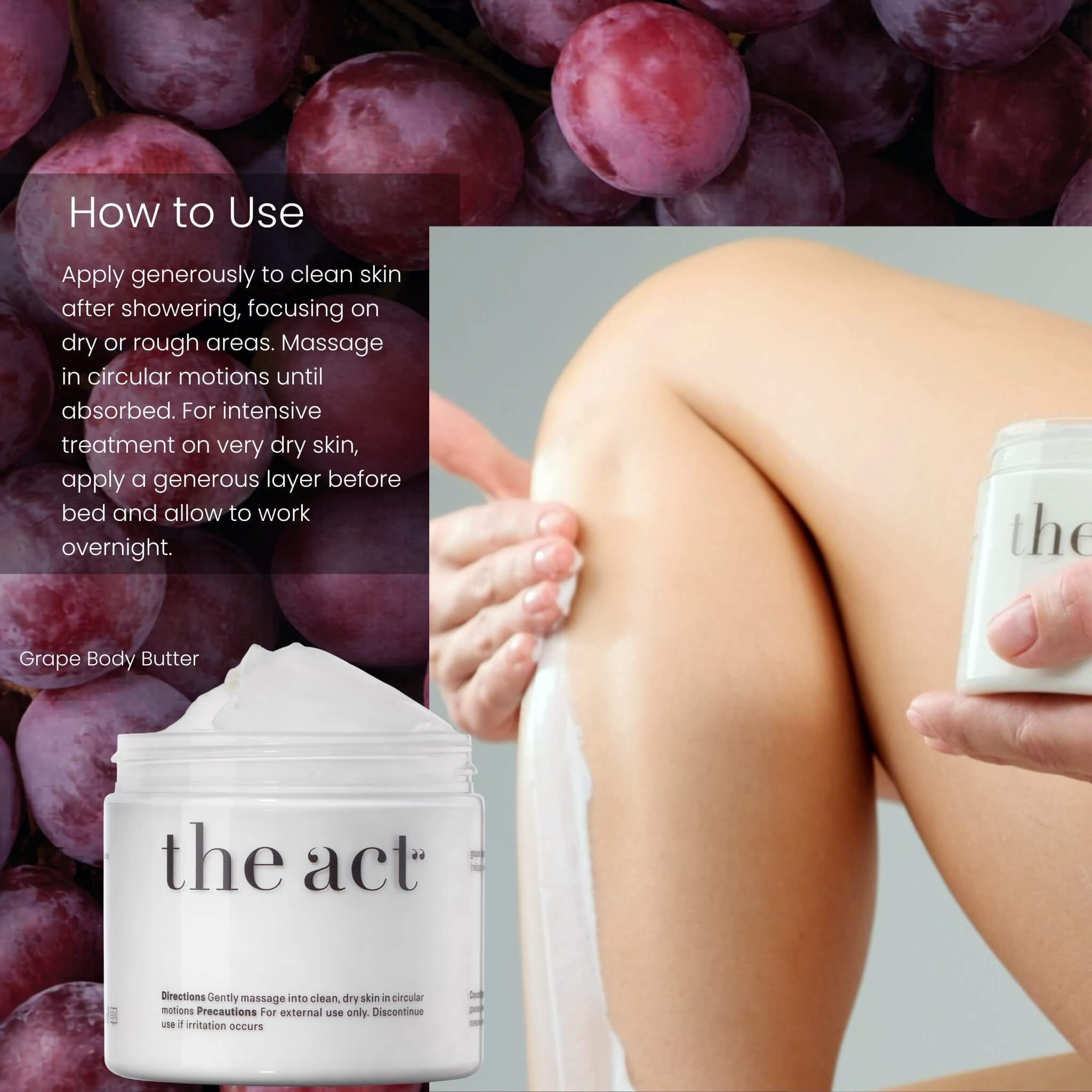How to use The Act Grape Body Butter — apply generously to clean skin after showering