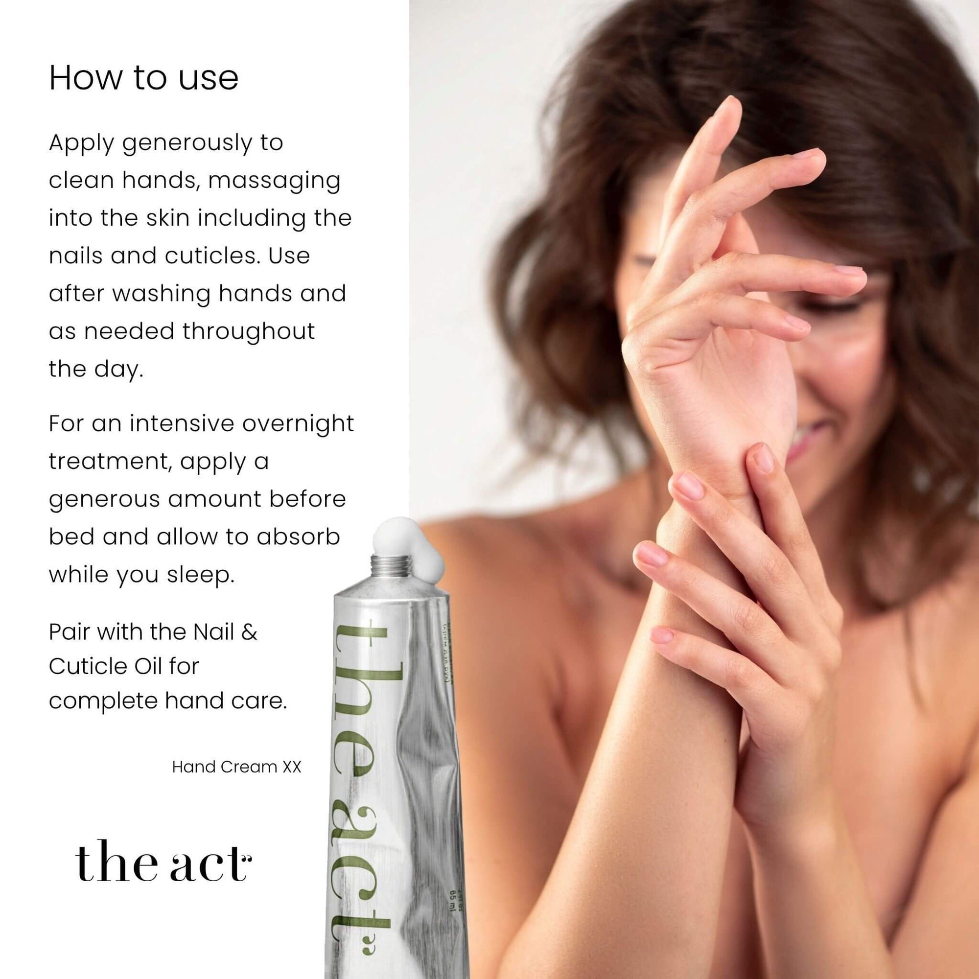 How to use The Act Hand Cream XX — apply generously to hands and massage into nails and cuticles