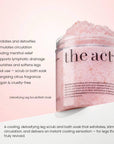 The Act Detoxifying Leg Scrub benefits — exfoliates, stimulates circulation and cools tired legs