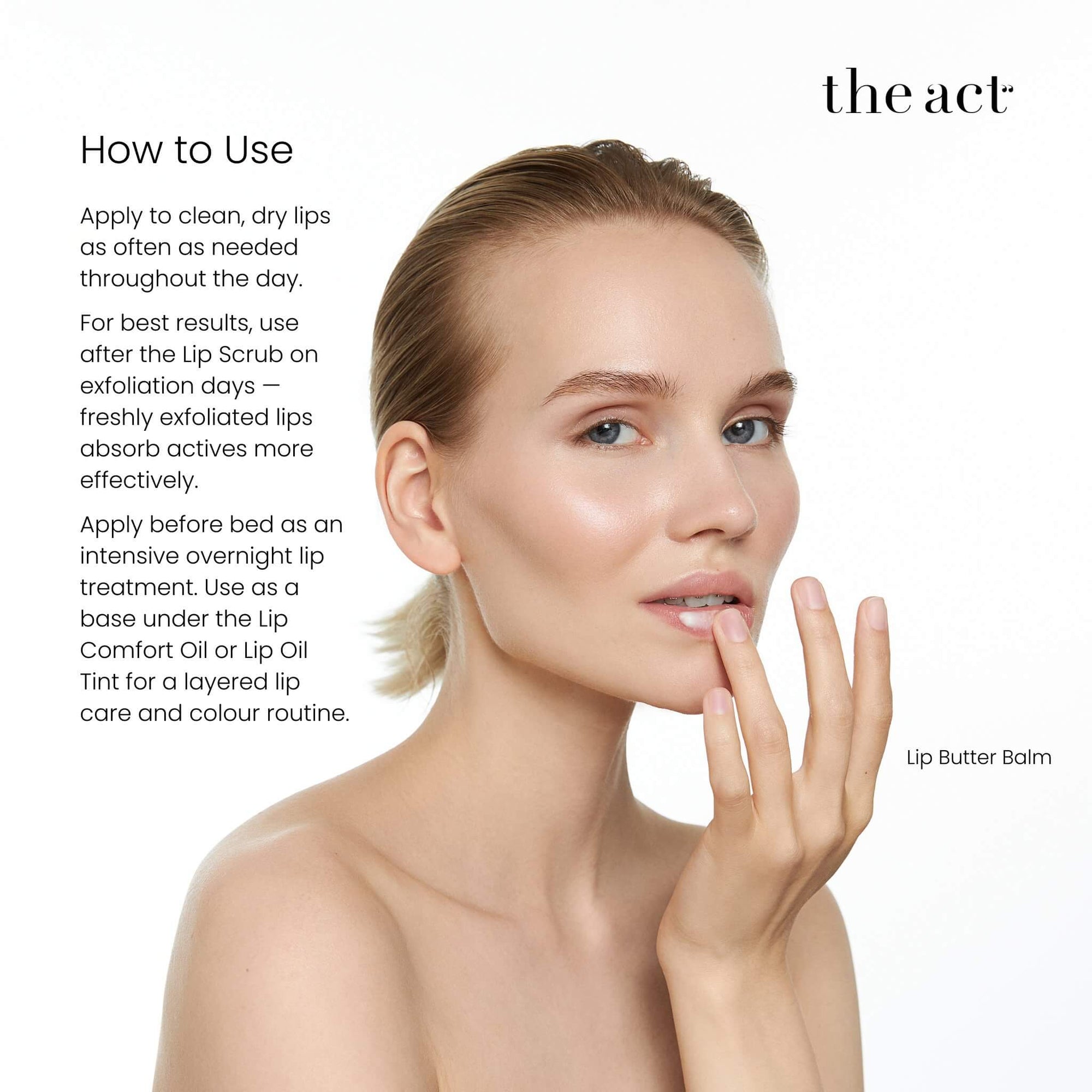How to use The Act Lip Butter Balm — apply to lips throughout the day and before bed