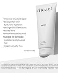 The Act Hair Mask Extra benefits intensively repairs, nourishes and boosts shine for salon treatment use