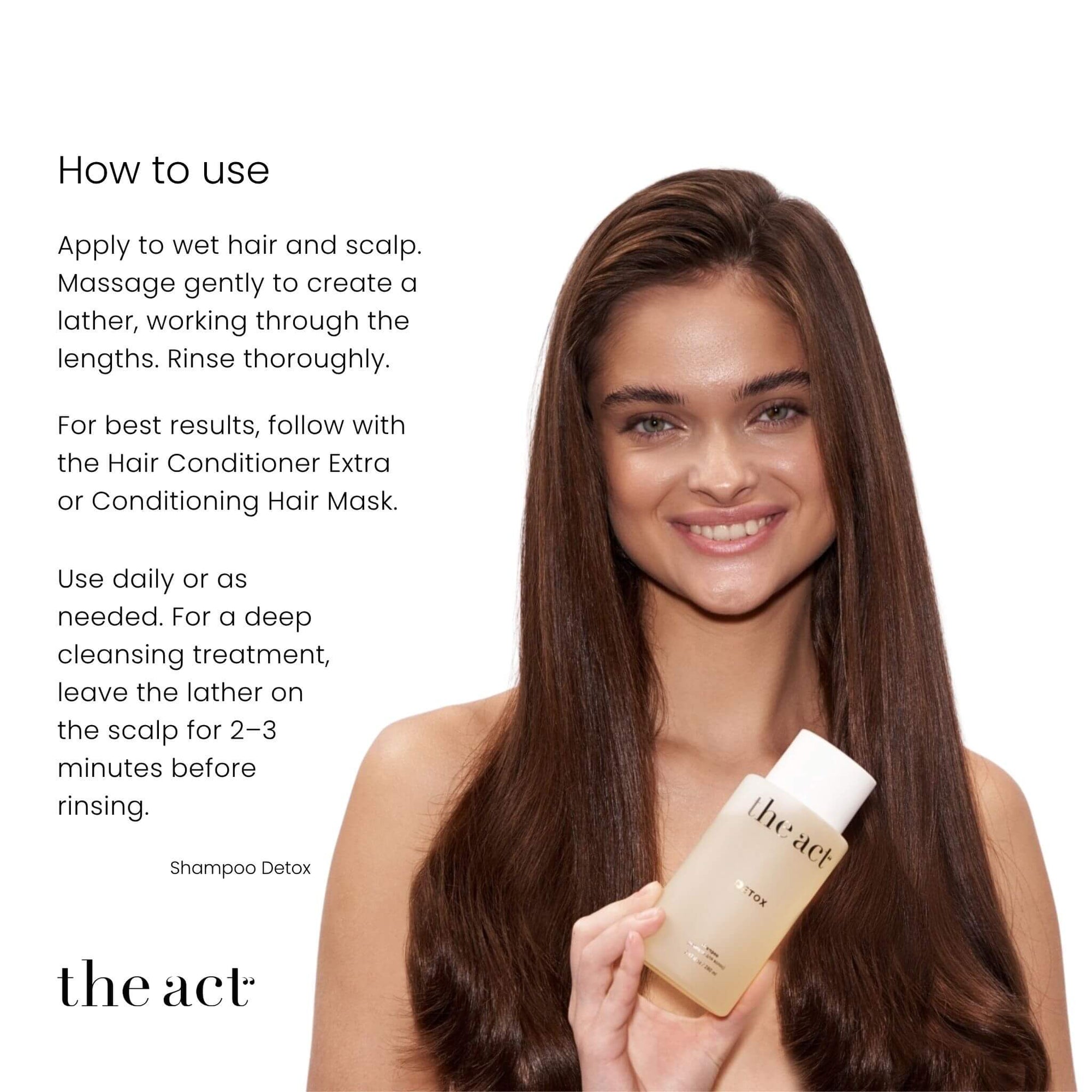 How to use The Act Detox Shampoo — apply to wet hair, lather and rinse thoroughly