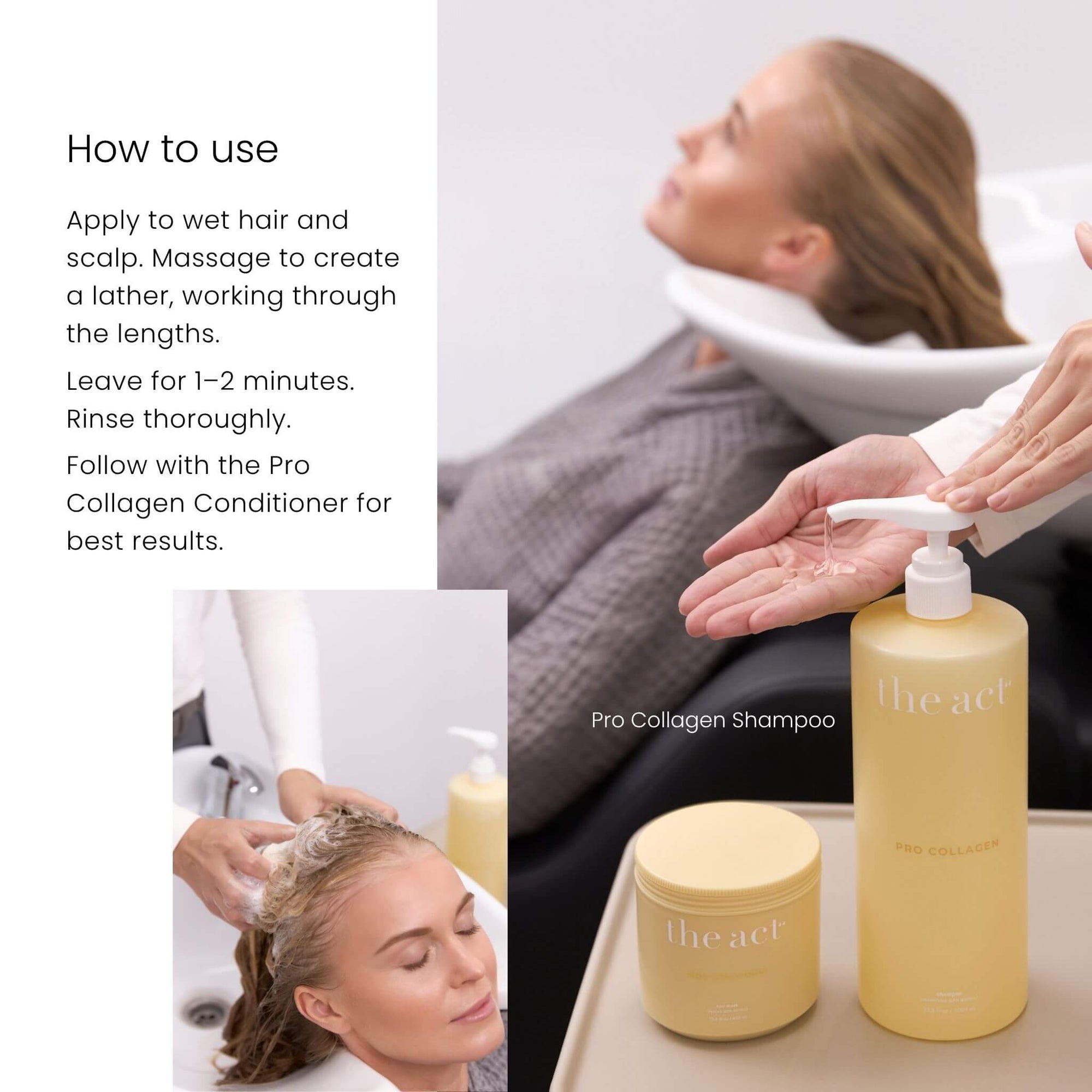 How to use The Act Pro Collagen Shampoo apply to wet hair, leave 1-2 minutes then rinse
