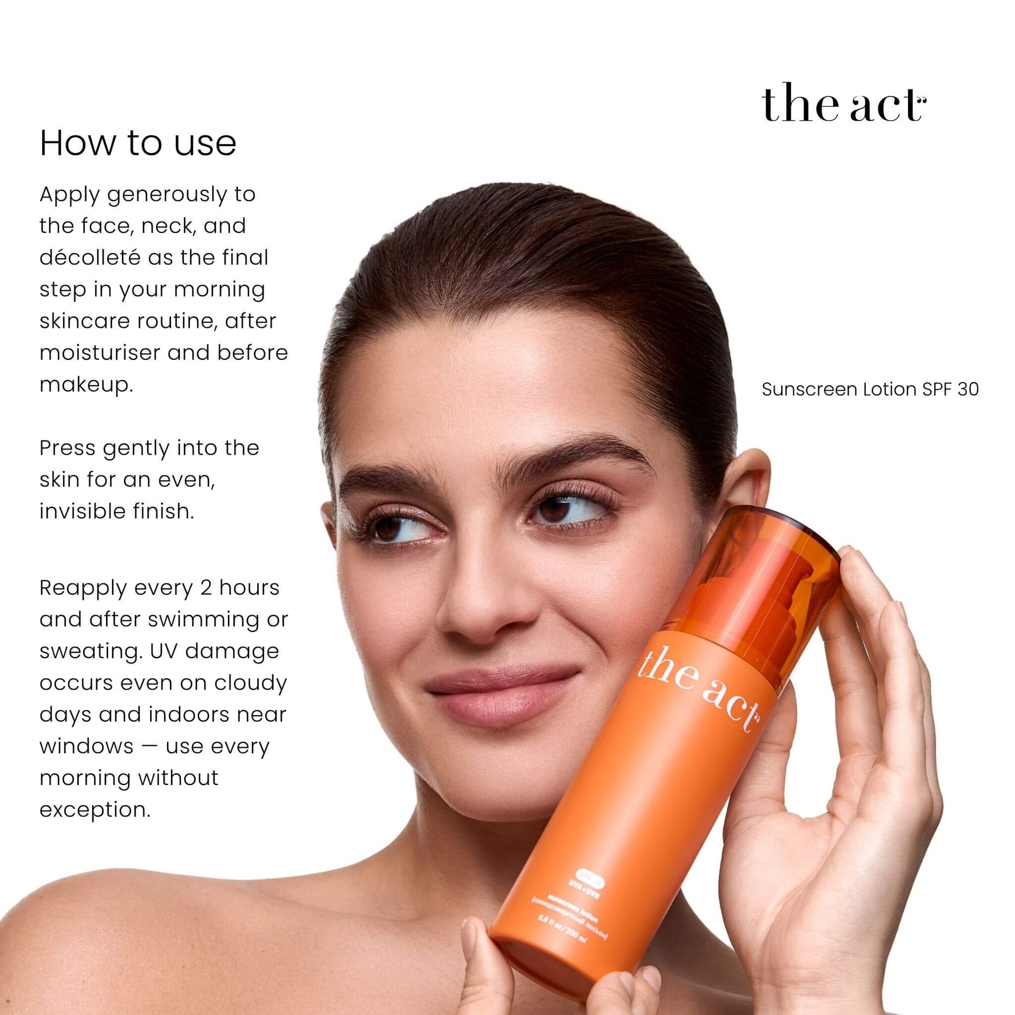 How to use The Act SPF 30 Lotion — apply to all exposed skin, reapply every 2 hours outdoors